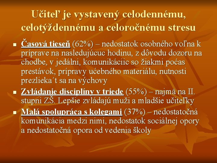 Učiteľ je vystavený celodennému, celotýždennému a celoročnému stresu n n n Časová tieseň (62%)