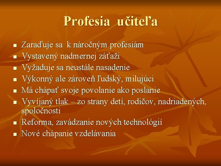 Profesia učiteľa n n n n Zaraďuje sa k náročným profesiám Vystavený nadmernej záťaži