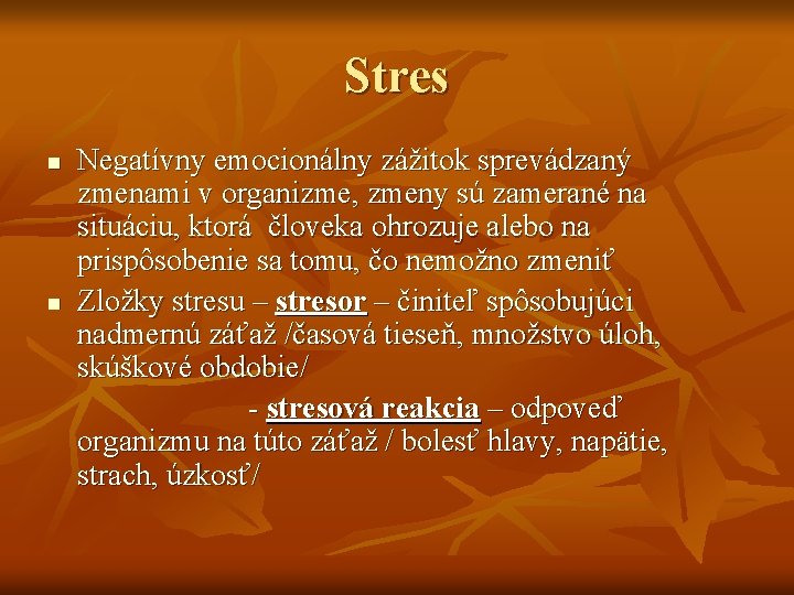 Stres n n Negatívny emocionálny zážitok sprevádzaný zmenami v organizme, zmeny sú zamerané na