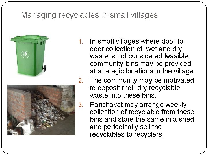 Managing recyclables in small villages In small villages where door to door collection of