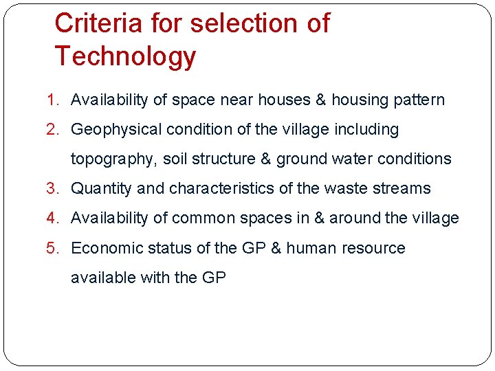 Criteria for selection of Technology 1. Availability of space near houses & housing pattern