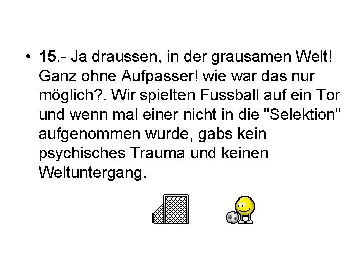  • 15. - Ja draussen, in der grausamen Welt! Ganz ohne Aufpasser! wie