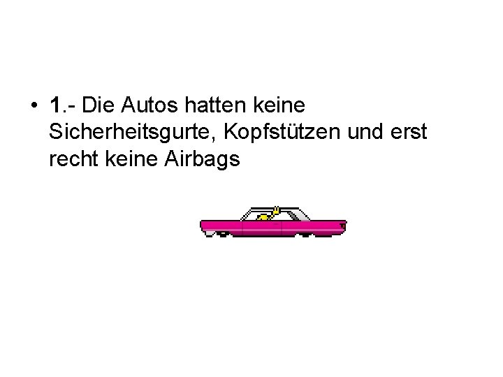  • 1. - Die Autos hatten keine Sicherheitsgurte, Kopfstützen und erst recht keine