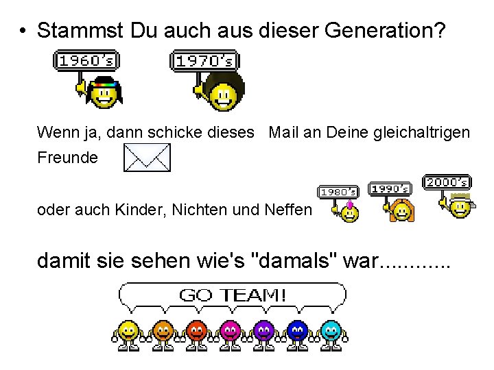  • Stammst Du auch aus dieser Generation? Wenn ja, dann schicke dieses Mail