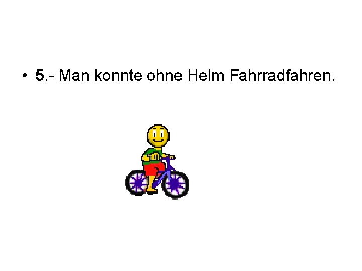  • 5. - Man konnte ohne Helm Fahrradfahren. 