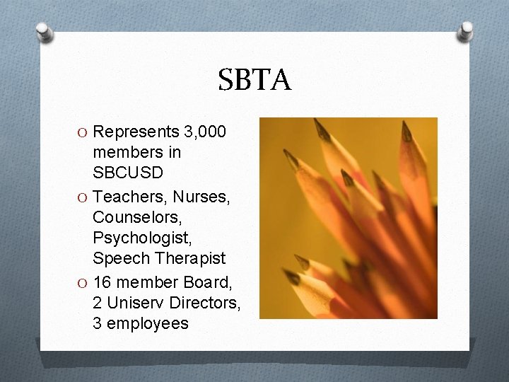 SBTA O Represents 3, 000 members in SBCUSD O Teachers, Nurses, Counselors, Psychologist, Speech