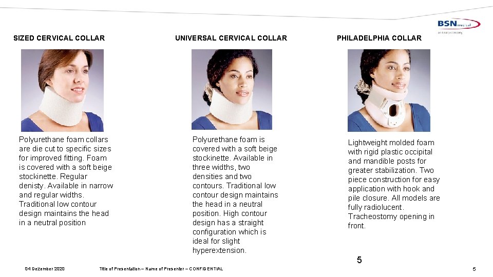 SIZED CERVICAL COLLAR Polyurethane foam collars are die cut to specific sizes for improved