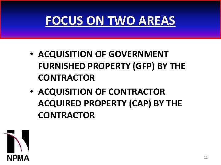 FOCUS ON TWO AREAS • ACQUISITION OF GOVERNMENT FURNISHED PROPERTY (GFP) BY THE CONTRACTOR