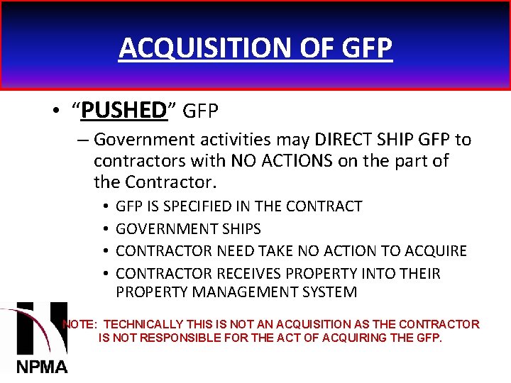 ACQUISITION OF GFP • “PUSHED” GFP – Government activities may DIRECT SHIP GFP to