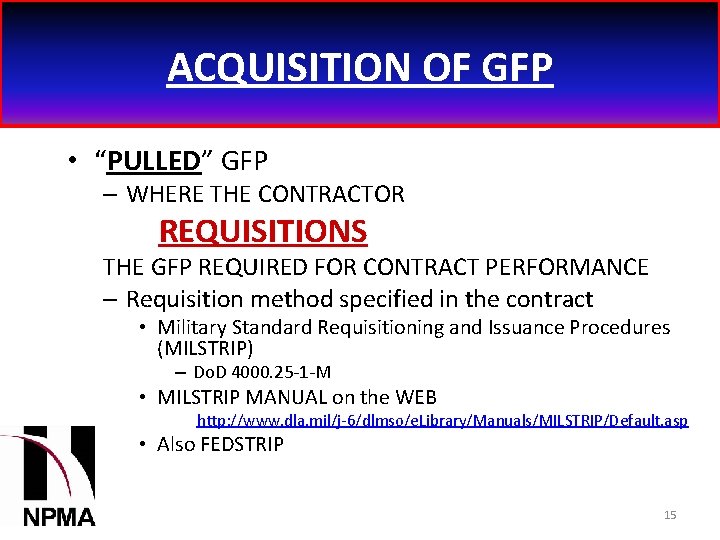 ACQUISITION OF GFP • “PULLED” GFP – WHERE THE CONTRACTOR REQUISITIONS THE GFP REQUIRED