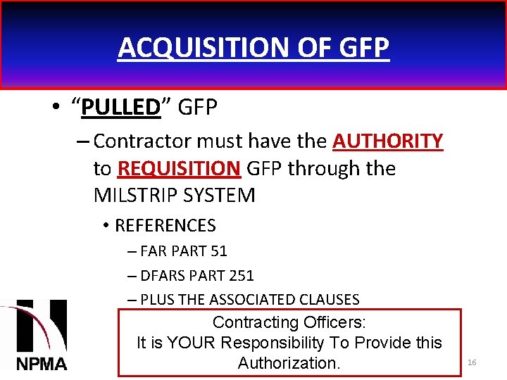 ACQUISITION OF GFP • “PULLED” GFP – Contractor must have the AUTHORITY to REQUISITION