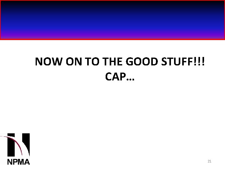 NOW ON TO THE GOOD STUFF!!! CAP… 21 