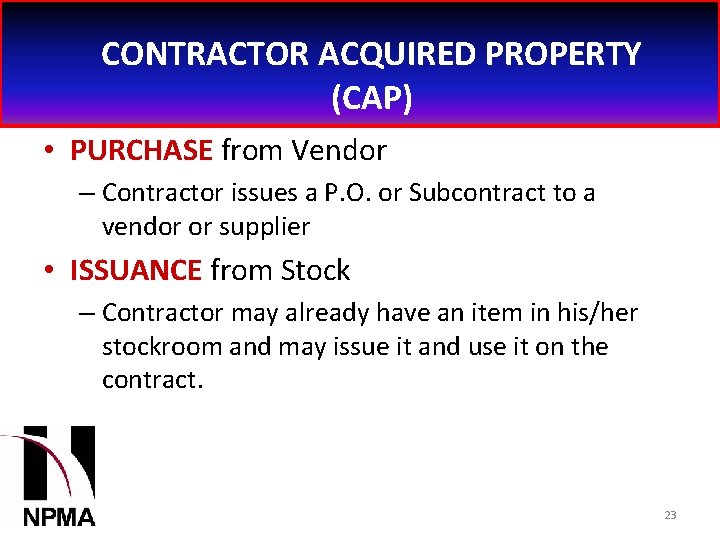 CONTRACTOR ACQUIRED PROPERTY (CAP) • PURCHASE from Vendor – Contractor issues a P. O.