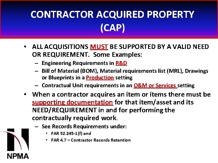 CONTRACTOR ACQUIRED PROPERTY (CAP) • ALL ACQUISITIONS MUST BE SUPPORTED BY A VALID NEED