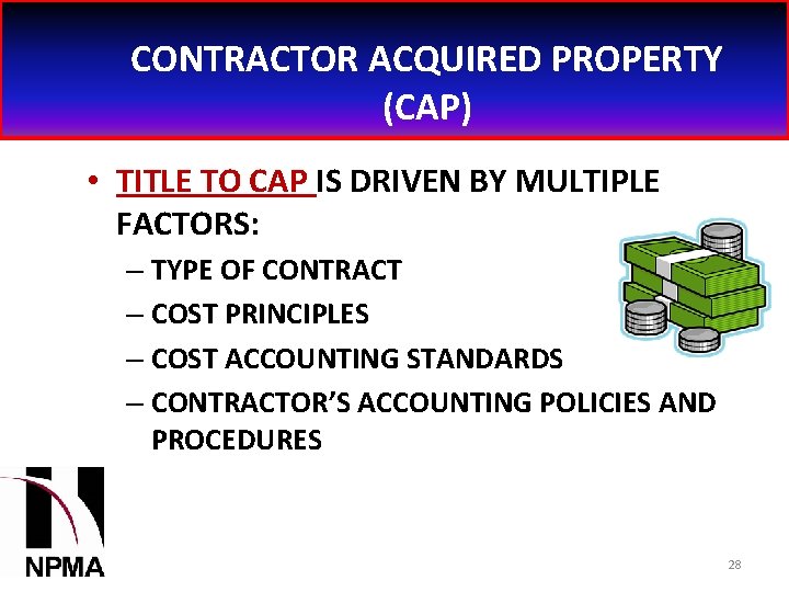 CONTRACTOR ACQUIRED PROPERTY (CAP) • TITLE TO CAP IS DRIVEN BY MULTIPLE FACTORS: –