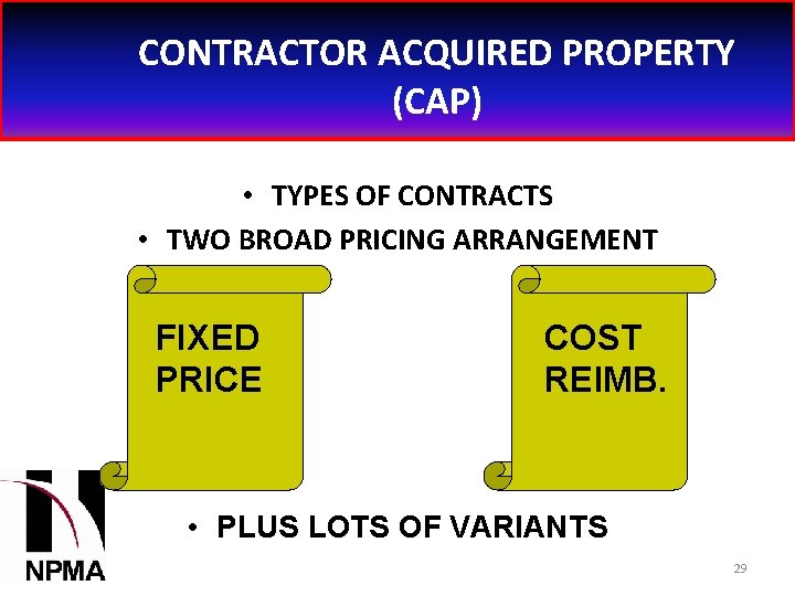 CONTRACTOR ACQUIRED PROPERTY (CAP) • TYPES OF CONTRACTS • TWO BROAD PRICING ARRANGEMENT FIXED