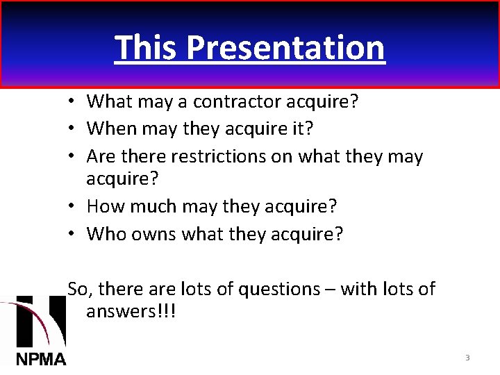 This Presentation • What may a contractor acquire? • When may they acquire it?