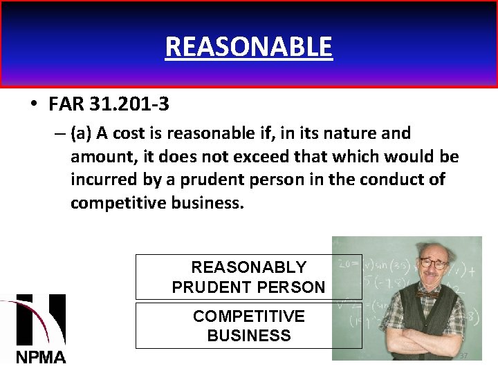 REASONABLE • FAR 31. 201 -3 – (a) A cost is reasonable if, in
