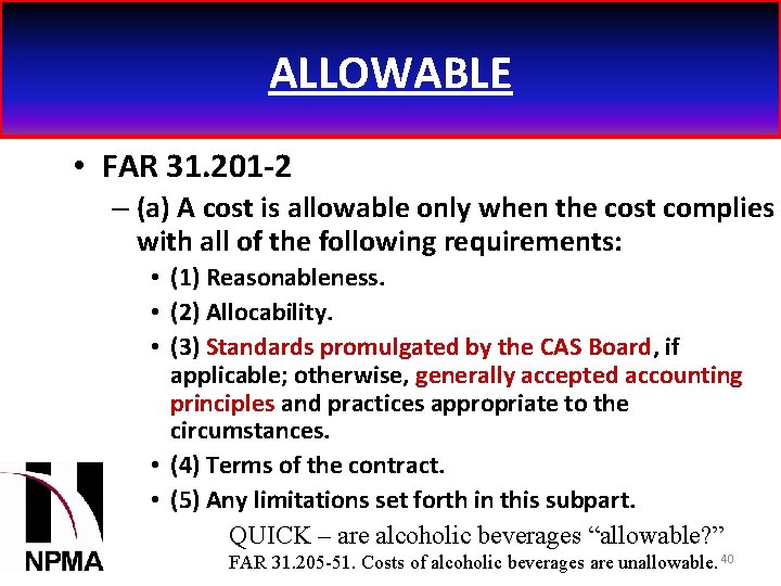 ALLOWABLE • FAR 31. 201 -2 – (a) A cost is allowable only when
