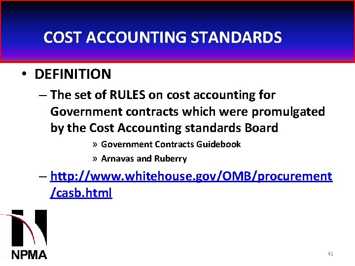 COST ACCOUNTING STANDARDS • DEFINITION – The set of RULES on cost accounting for