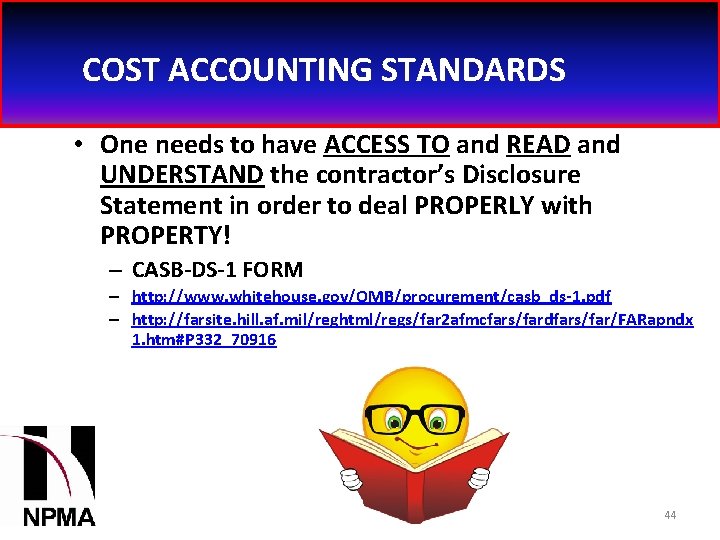 COST ACCOUNTING STANDARDS • One needs to have ACCESS TO and READ and UNDERSTAND