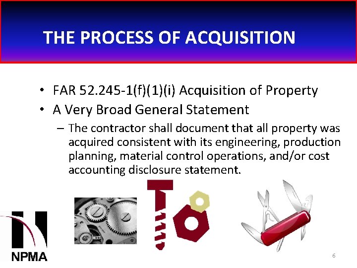 THE PROCESS OF ACQUISITION • FAR 52. 245 -1(f)(1)(i) Acquisition of Property • A