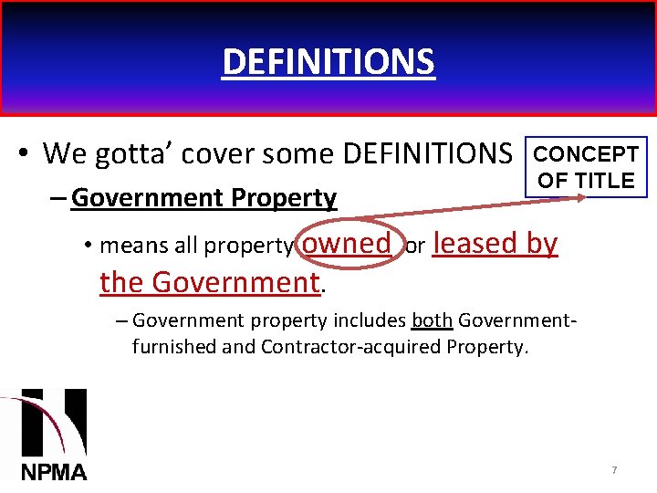 DEFINITIONS • We gotta’ cover some DEFINITIONS – Government Property CONCEPT OF TITLE •