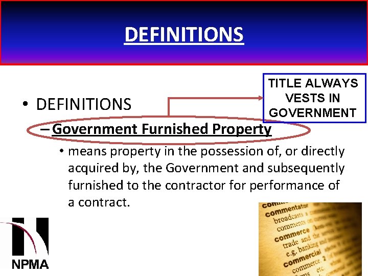 DEFINITIONS TITLE ALWAYS VESTS IN GOVERNMENT • DEFINITIONS – Government Furnished Property • means