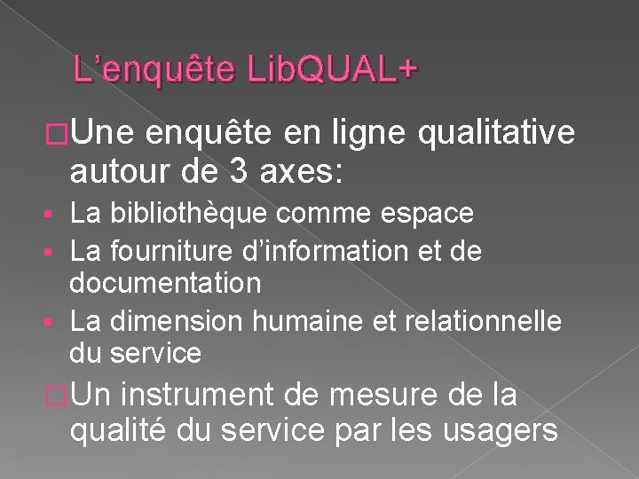 L’enquête Lib. QUAL+ �Une enquête en ligne qualitative autour de 3 axes: La bibliothèque