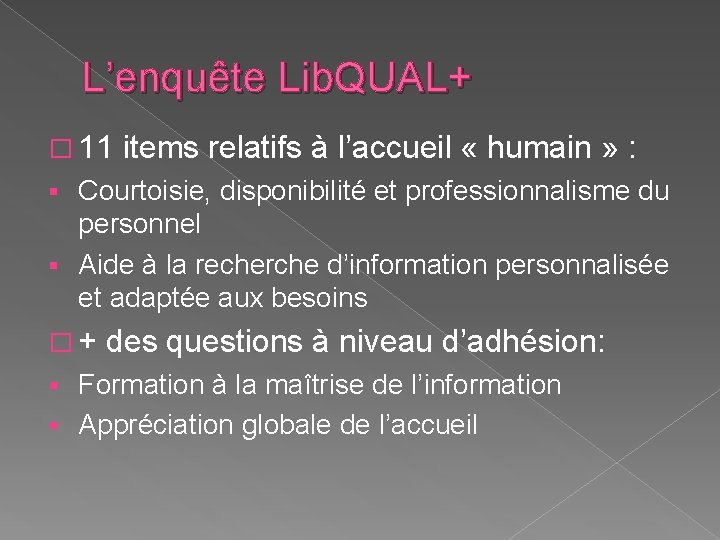 L’enquête Lib. QUAL+ � 11 items relatifs à l’accueil « humain » : Courtoisie,