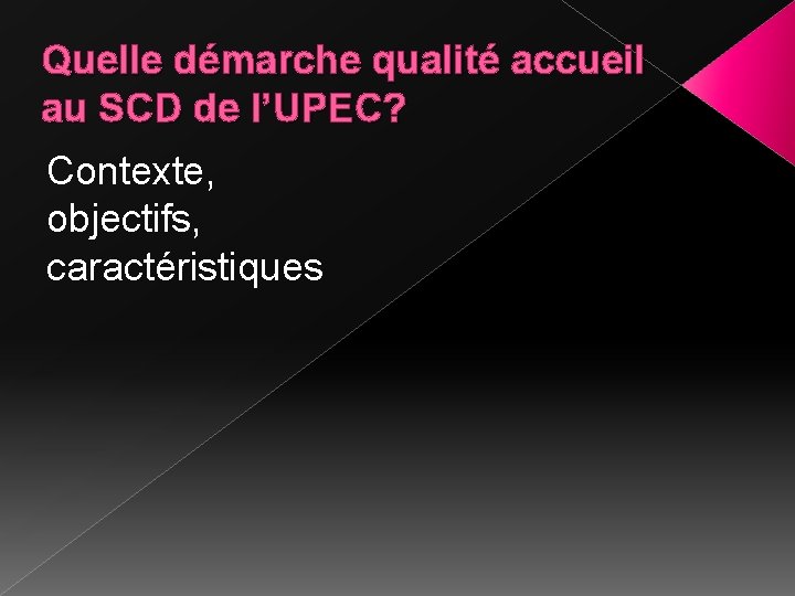 Quelle démarche qualité accueil au SCD de l’UPEC? Contexte, objectifs, caractéristiques 