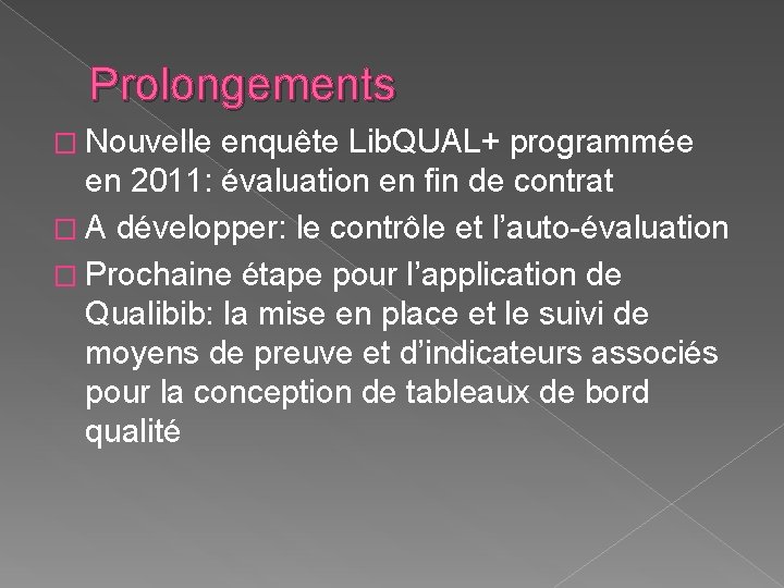 Prolongements � Nouvelle enquête Lib. QUAL+ programmée en 2011: évaluation en fin de contrat