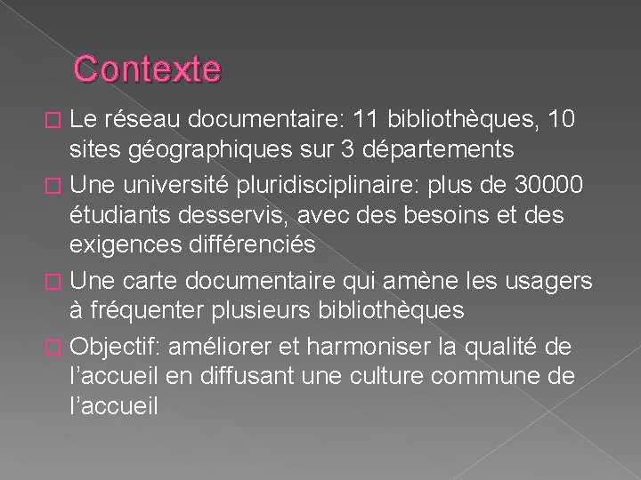 Contexte Le réseau documentaire: 11 bibliothèques, 10 sites géographiques sur 3 départements � Une