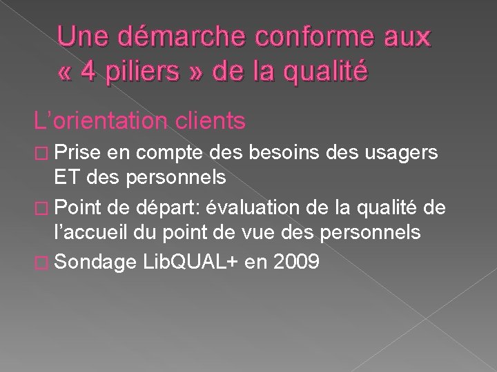 Une démarche conforme aux « 4 piliers » de la qualité L’orientation clients �