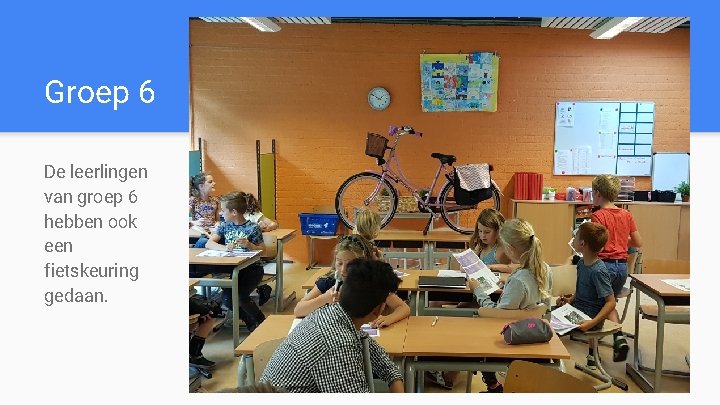 Groep 6 De leerlingen van groep 6 hebben ook een fietskeuring gedaan. 