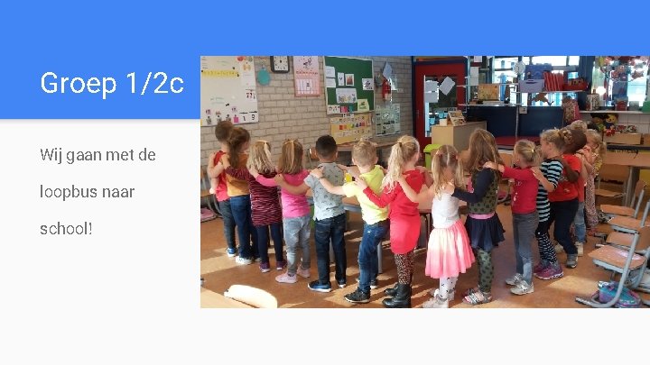 Groep 1/2 c Wij gaan met de loopbus naar school! 