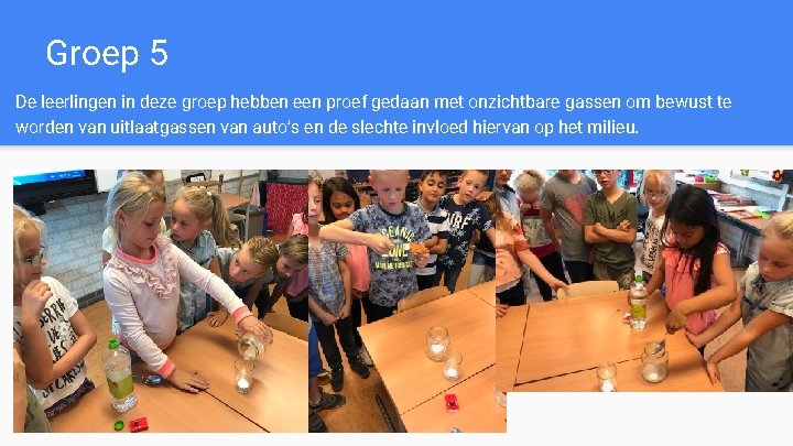 Groep 5 De leerlingen in deze groep hebben een proef gedaan met onzichtbare gassen