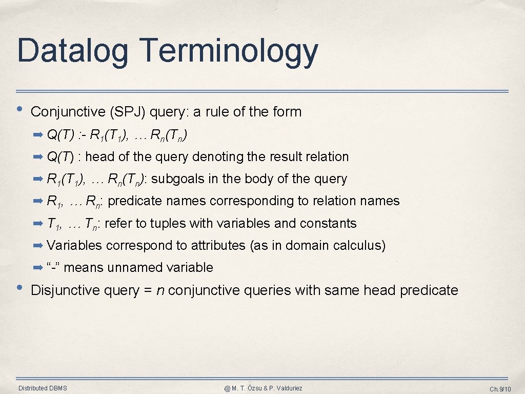 Datalog Terminology • Conjunctive (SPJ) query: a rule of the form ➡ Q(T) :