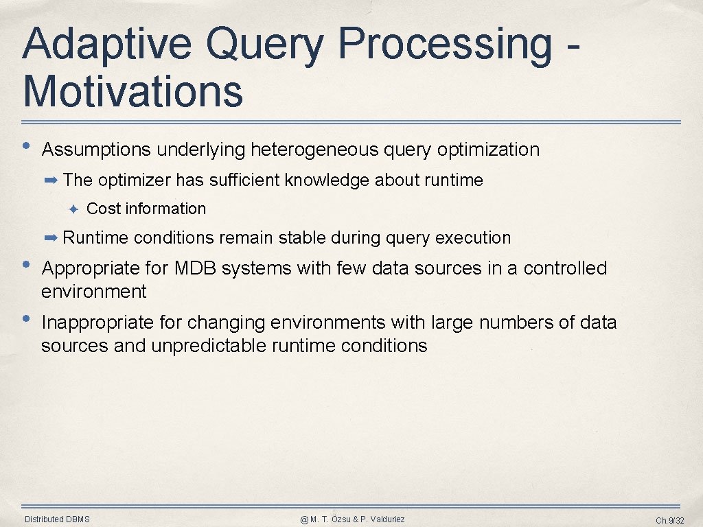 Adaptive Query Processing Motivations • Assumptions underlying heterogeneous query optimization ➡ The optimizer has