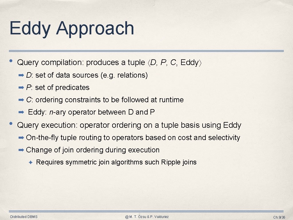 Eddy Approach • Query compilation: produces a tuple D, P, C, Eddy ➡ D: