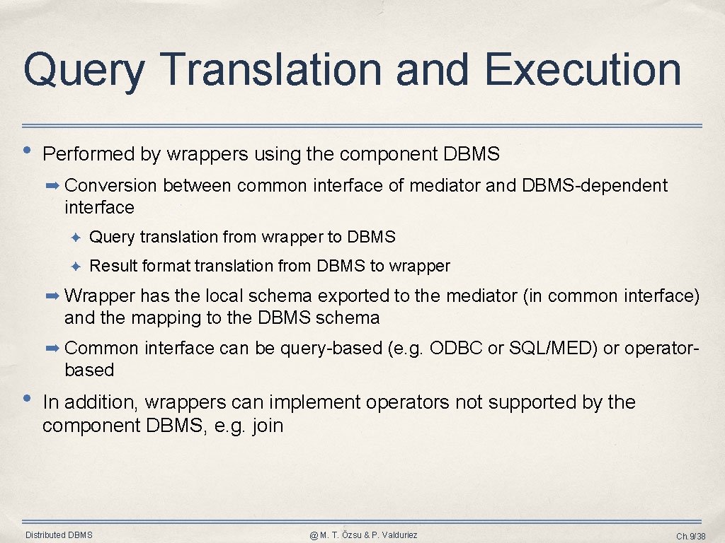 Query Translation and Execution • Performed by wrappers using the component DBMS ➡ Conversion