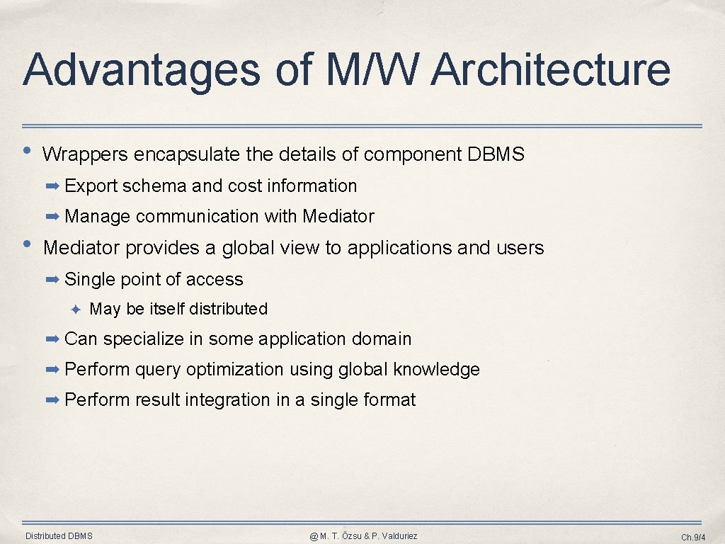 Advantages of M/W Architecture • Wrappers encapsulate the details of component DBMS ➡ Export