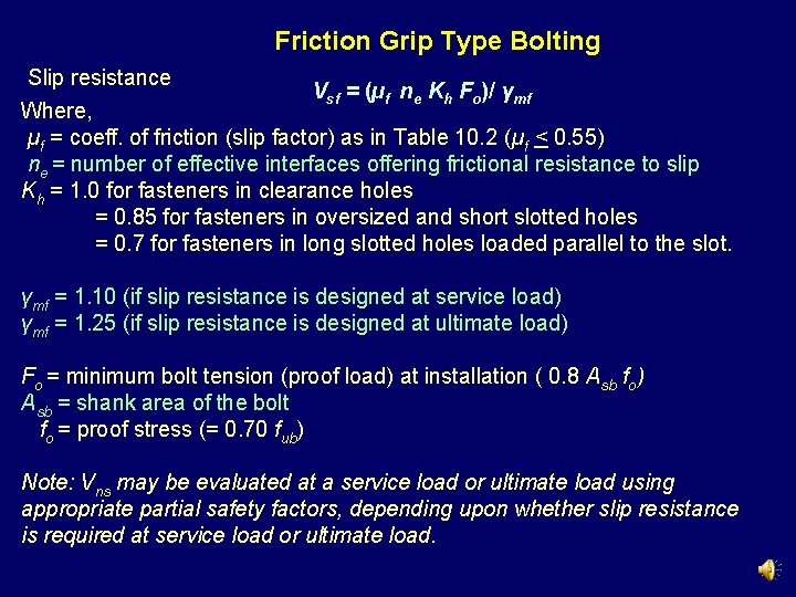 Friction Grip Type Bolting Slip resistance Vsf = (µf ne Kh Fo)/ γmf Where, Friction Grip Type Bolting Slip resistance Vsf = (µf ne Kh Fo)/ γmf Where,