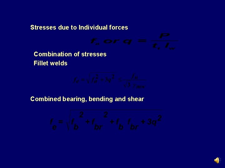 Stresses due to Individual forces Combination of stresses Fillet welds Combined bearing, bending and