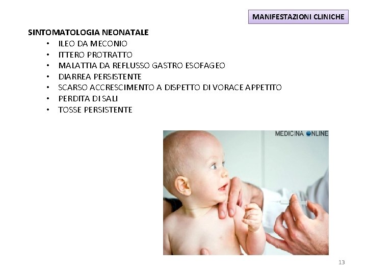MANIFESTAZIONI CLINICHE SINTOMATOLOGIA NEONATALE • ILEO DA MECONIO • ITTERO PROTRATTO • MALATTIA DA