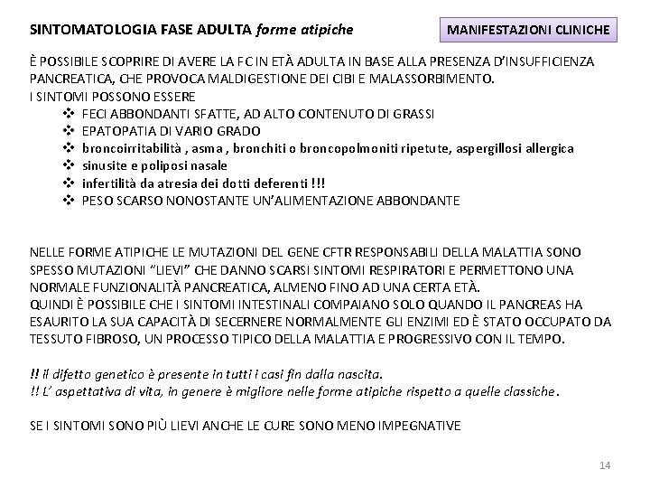 SINTOMATOLOGIA FASE ADULTA forme atipiche MANIFESTAZIONI CLINICHE È POSSIBILE SCOPRIRE DI AVERE LA FC