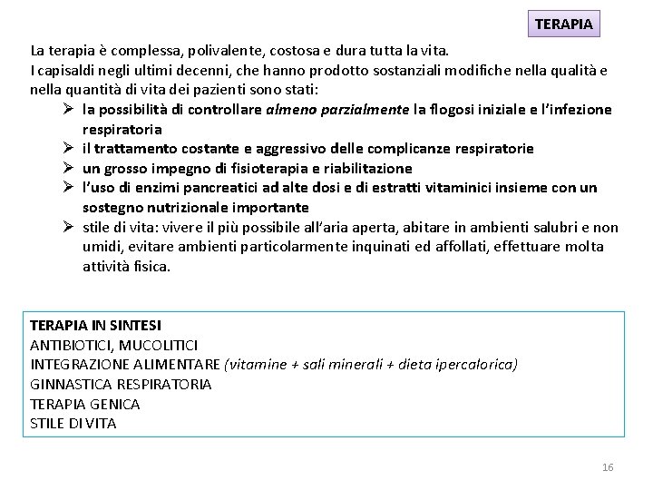 TERAPIA La terapia è complessa, polivalente, costosa e dura tutta la vita. I capisaldi