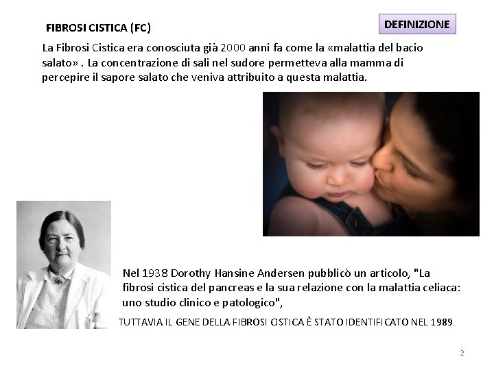 FIBROSI CISTICA (FC) DEFINIZIONE La Fibrosi Cistica era conosciuta già 2000 anni fa come