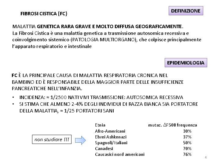 FIBROSI CISTICA (FC) DEFINIZIONE MALATTIA GENETICA RARA GRAVE E MOLTO DIFFUSA GEOGRAFICAMENTE. La Fibrosi