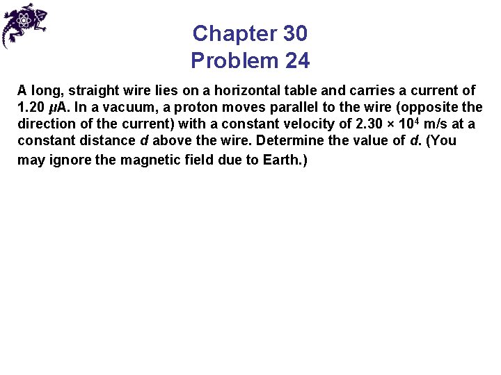 Chapter 30 Problem 24 A long, straight wire lies on a horizontal table and